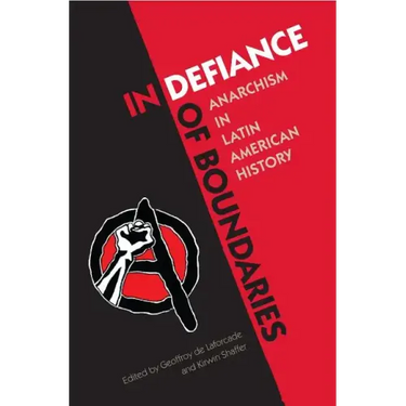 In Defiance of Boundaries: Anarchism in Latin American History