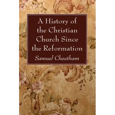 A History of the Christian Church Since the Reformation