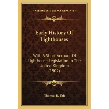 Early History Of Lighthouses: With A Short Account Of Lighthouse Legislation In The United Kingdom (1902)