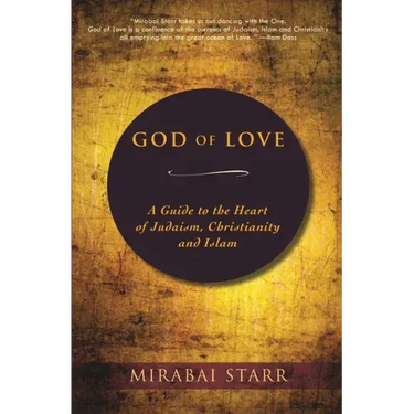 God of Love: A Guide to the Heart of Judaism, Christianity and Islam