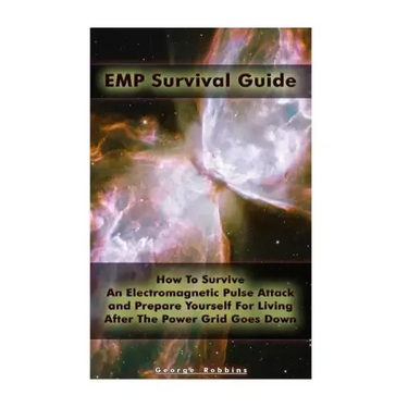 EMP Survival Guide: How To Survive An Electromagnetic Pulse Attack and Prepare Yourself For Living After The Power Grid Goes Down: (Surviv
