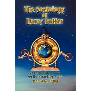 The Sociology of Harry Potter: 22 Enchanting Essays on the Wizarding World