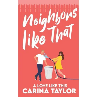 Neighbors Like That: A Romantic Comedy
