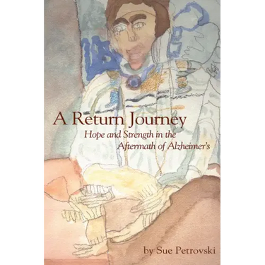 A Return Journey: Hope and Strength in the Aftermath of Alzhiemer's