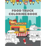 Food Truck Coloring Book: For Kids with Fun Ilustration of Hamburgers Tacos Coffe Pizza Hot Dogs