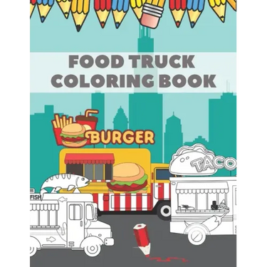 Food Truck Coloring Book: For Kids with Fun Ilustration of Hamburgers Tacos Coffe Pizza Hot Dogs