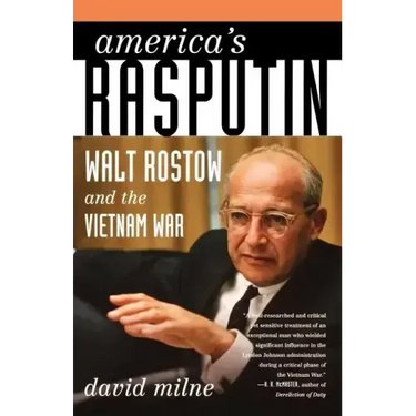 America's Rasputin: Walt Rostow and the Vietnam War