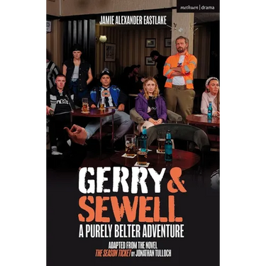 Gerry & Sewell: A Purely Belter Adventure: Adapted from the novel The Season Ticket by Jonathan Tulloch