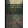 The Rise of the Dutch Republic: A History; Volume 3