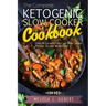 Ketogenic Diet: The Complete Ketogenic Slow Cooker Cookbook: Over 60 Flavorful Low Carb Slow Cooker Recipes To Lose Weight Fast (Keto,