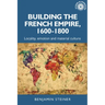 Building the French Empire, 1600-1800: Colonialism and Material Culture