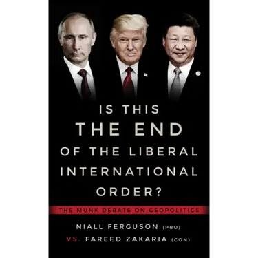 Is This the End of the Liberal International Order?: The Munk Debate on Geopolitics