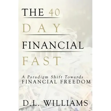 The 40 Day Financial Fast: A Paradigm Shift Towards Financial Freedom