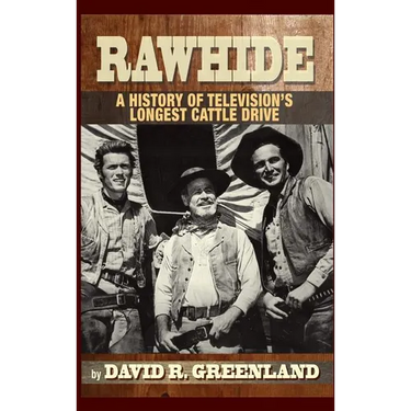Rawhide - A History of Television's Longest Cattle Drive (hardback)