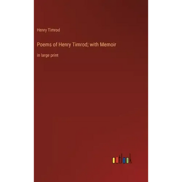 Poems of Henry Timrod; with Memoir: in large print