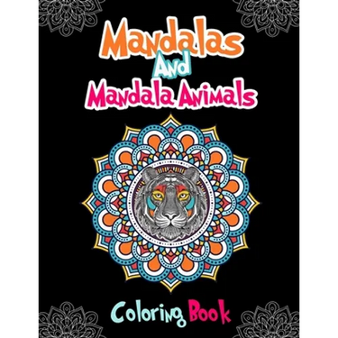 Mandalas And Mandala Animals Coloring Book: For Girls Ages 8-12