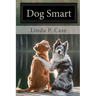 Dog Smart: Evidence-based Training with The Science Dog