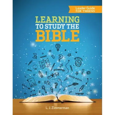 Learning to Study the Bible Leader Guide for Tweens