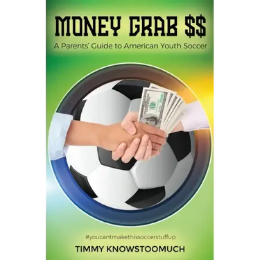 Money Grab $$: A Parent's Guide to American Youth Soccer