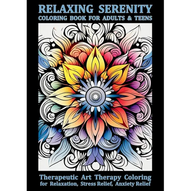 Relaxing Serenity Coloring Book For Adults & Teens: Therapeutic Art Therapy Coloring for Relaxation, Stress Relief, Anxiety Relief
