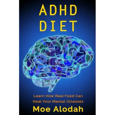 ADHD Diet: Learn How Real Food Can Heal Your Mental Illnesses