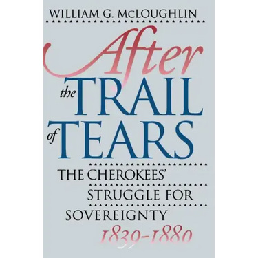 After the Trail of Tears: The Cherokees' Struggle for Sovereignty, 1839-1880
