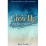How To Be An Adult In Relationships: It's Time To Grow Up - Master What It Means To Be A Stable and Loving Partner