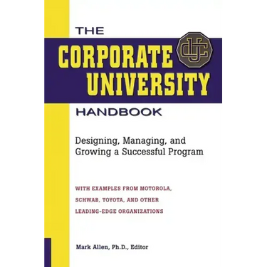 The Corporate University Handbook: Designing, Managing, and Growing a Successful Program