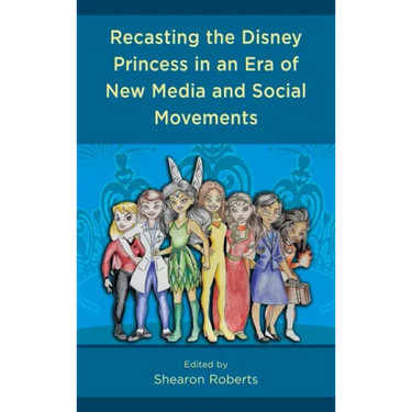 Recasting the Disney Princess in an Era of New Media and Social Movements