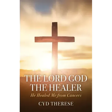 The Lord God the Healer: He Healed Me from Cancers