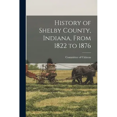 History of Shelby County, Indiana, From 1822 to 1876