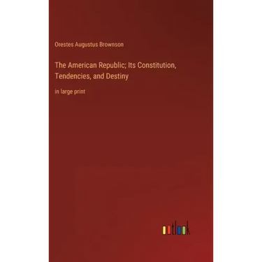 The American Republic; Its Constitution, Tendencies, and Destiny: in large print