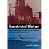 Unrestricted Warfare: How a New Breed of Officers Led the Submarine Force to Victory in World War II