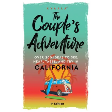 The Couple's Adventure - Over 200 Ideas to See, Hear, Taste, and Try in California: Make Memories That Will Last a Lifetime in the Great and Ever-chan