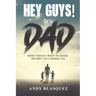 Hey Guys! It's Dad: Some Things I Want to Share Before I No Longer Can