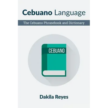 Cebuano Language: The Cebuano Phrasebook and Dictionary