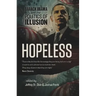 Hopeless: Barack Obama and the Politics of Illusion