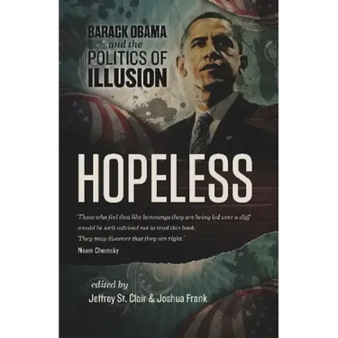 Hopeless: Barack Obama and the Politics of Illusion