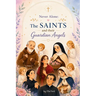 Never Alone: The Saints and their Guardian Angels: Inspiring Catholic Stories of Faith, Prayer, and Heavenly Guidance