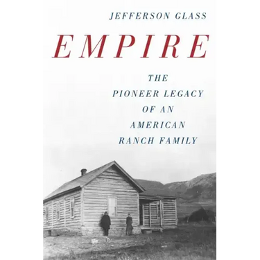Empire: The Pioneer Legacy of an American Ranch Family