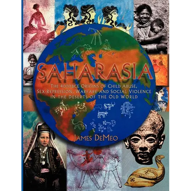 Saharasia: The 4000 BCE Origins of Child Abuse, Sex-Repression, Warfare and Social Violence, In the Deserts of the Old World