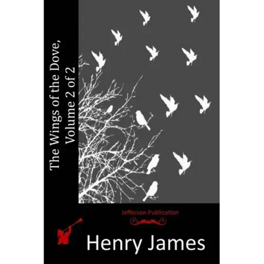 The Wings of the Dove, Volume 2 of 2