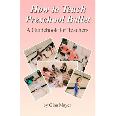 How to Teach Preschool Ballet: : A Guidebook for Teachers