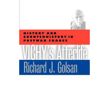Vichy's Afterlife: History and Counterhistory in Postwar France