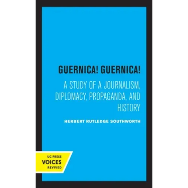 Guernica! Guernica!: A Study of a Journalism, Diplomacy, Propaganda, and History