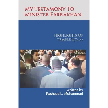 My Testamony to Minister Farrakhan: Highlights of Muhammad's Temple No.27