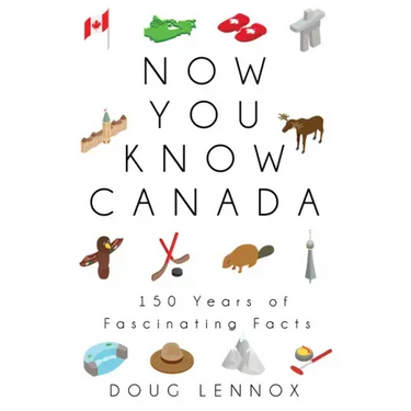 Now You Know Canada: 150 Years of Fascinating Facts