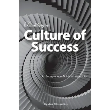 Building a Culture of Success: An Entrepreneurs Guide to Leadership
