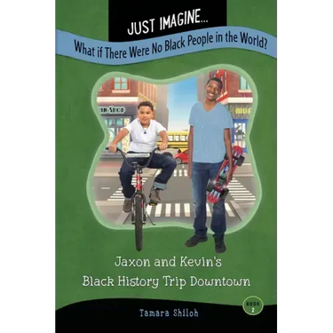 Just Imagine...What If There Were No Black People in the World?: Jaxon and Kevin's Black History Trip Downtown
