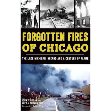 Forgotten Fires of Chicago: The Lake Michigan Inferno and a Century of Flame